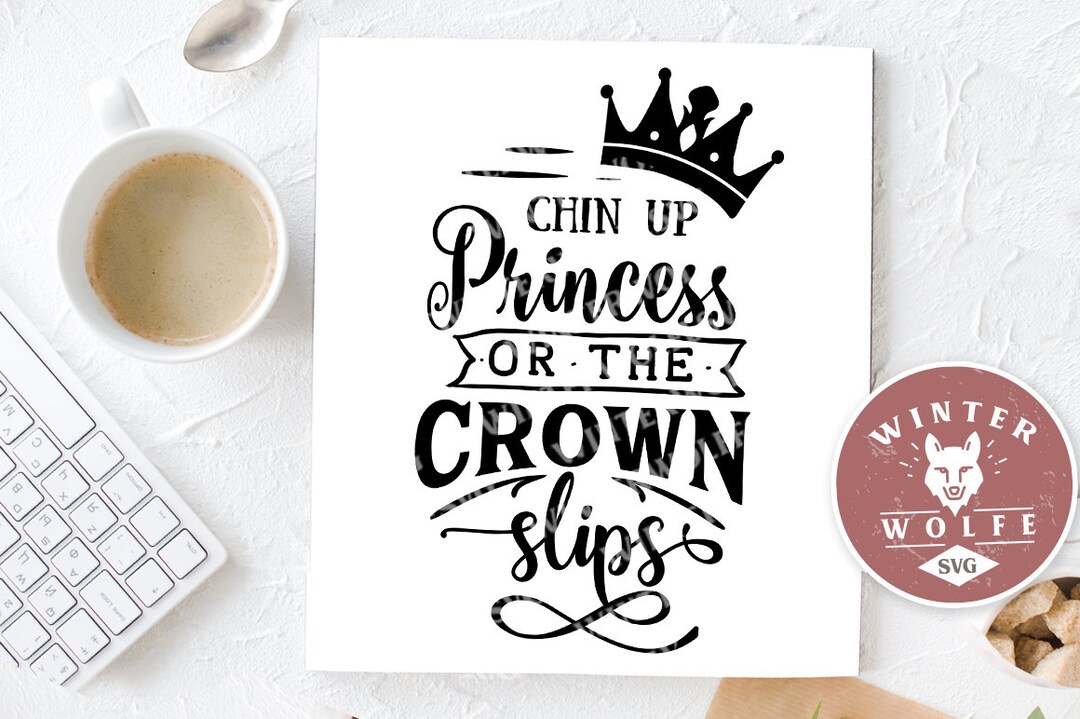 Chin up Princess or the Crown Slips SVG Cut File - Commercial Use Svg ...