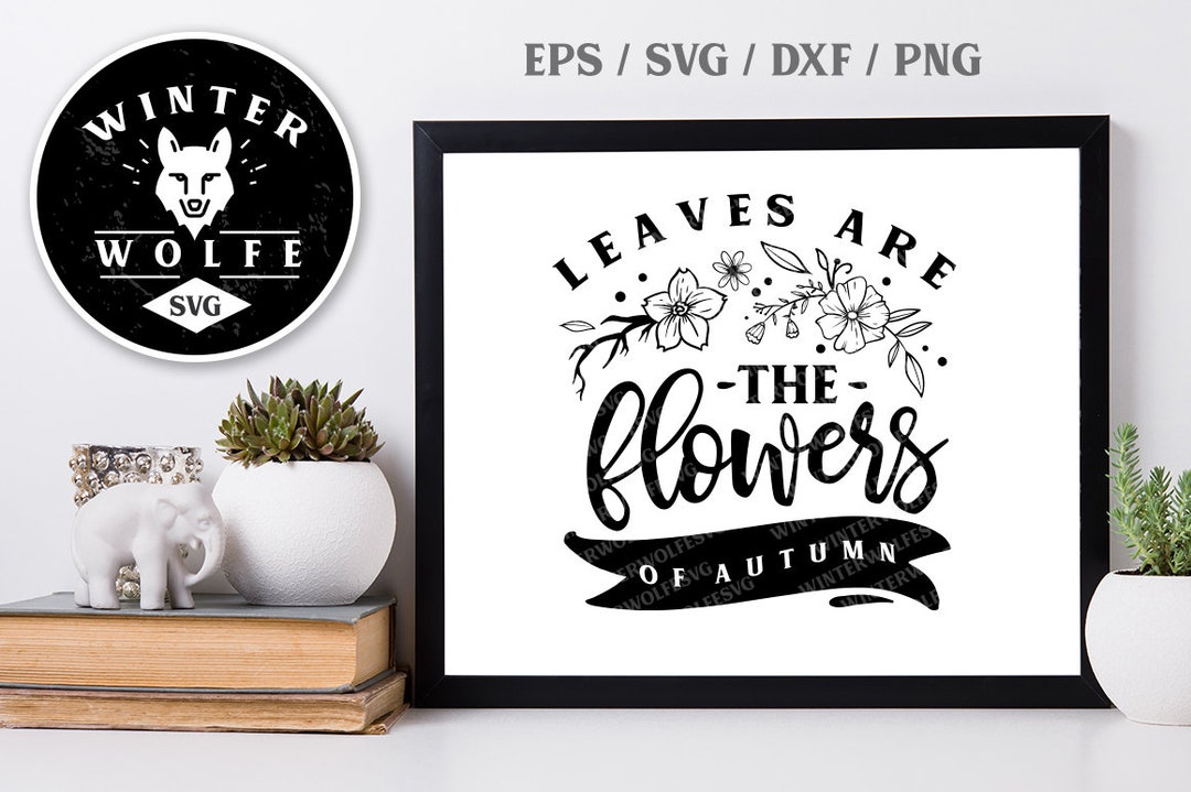 Leaves Are the Flowers of Autumn SVG Cut File - Commercial Use Svg Dxf ...
