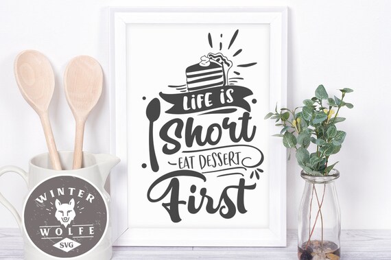 Life Is Short Eat Dessert First Svg Cut File Commercial Use Etsy 6434