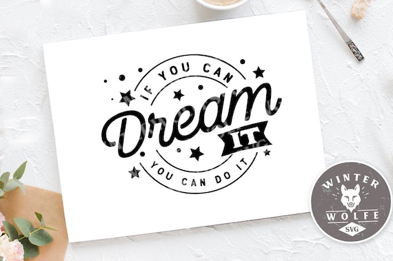 If You Can Dream It You Can Do It Svg Cut File Commercial Etsy