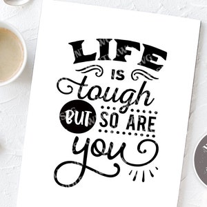 Life is tough but so are you SVG cut file  - commercial use svg dxf png eps