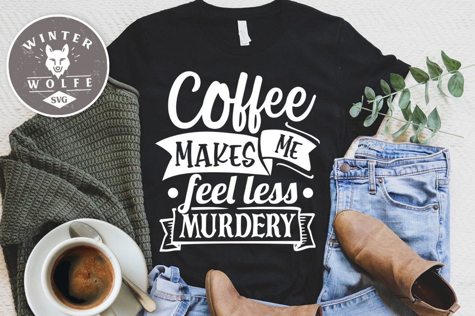 Coffee Makes Me Feel Less Murdery SVG Cut File Commercial Etsy