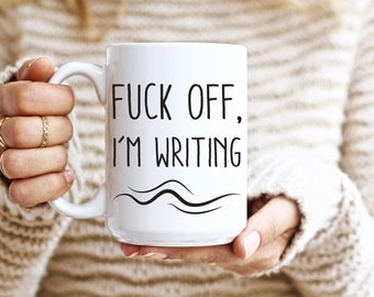F**k Off I'm Writing Mug, Author Mug Writing Mug, Gifts for Writers, Scriptwriter, Gift For Her