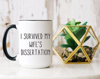 I Survived My Wife's Dissertation Mug Dissertation Coffee Mug Dissertation Gift PHD Mug Graduation Mug Phd Graduation Gift Candidate