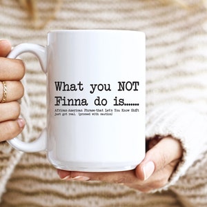 What You Not Finna Do Is , Black Pride Mug, Sarcastic cup, Black History coffee mugs, African American Activist 11-15oz, Gift For Activist