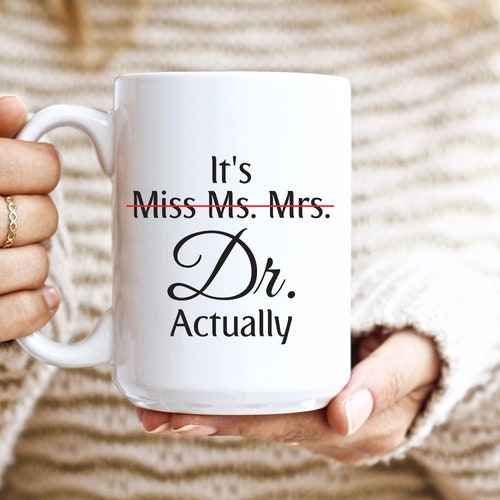 It's Miss Ms Mrs Dr Actually Mug Dr Mug Phd Graduation Etsy