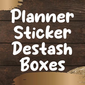 May include: White text on a brown wood background with gold glitter accents. The text reads "Planner Sticker Destash Boxes".