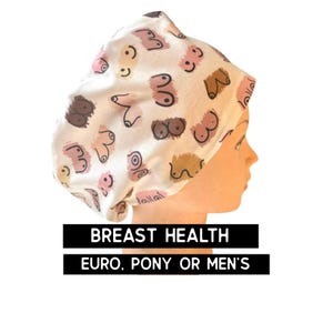 Boobies theme scrub hat | satin lined option | euro style with adjustable toggle, euro- pony with ties, men’s style | breast health