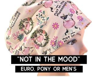 Not in the moood- Scrub cap | satin lined option | funny cow scrub hat | euro style with adjustable toggle, euro-pony with ties, men’s style
