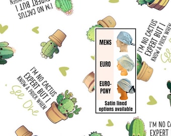 I’m no cactus expert but I know a prick when I see one -funny Scrub cap | satin lined options