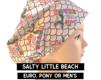 Salty Little Beach Scrub cap | satin lined | funny scrub hat |  euro style with adjustable toggle, euro- pony with ties, men’s | mermaid