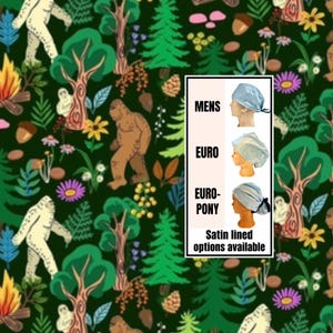 May include: A dark green fabric featuring a repeating pattern of Bigfoot figures, trees, campfires, and flowers. An inset shows three styles of scrub caps labeled MENS, EURO, and EURO-PONY, with text stating Satin lined options available.