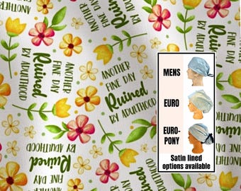 Another fine day, ruined by adulthood -srub hat | satin lined options | funny scrub hats