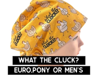 What the cluck? Scrub cap | satin lined option | funny scrub hat | euro style with adjustable toggle, euro- pony with ties, men’s style