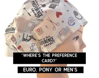 Where’s the preference card? Scrub cap | satin lined scrub hat | euro style with adjustable toggle, euro- pony with ties, men’s  | funny hat