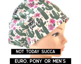 Not today succa- Scrub cap | satin lined option | funny scrub hat  | euro style with adjustable toggle, euro -pony with ties, men’s style