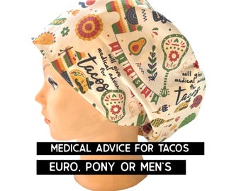 Medical advise for tacos- scrub cap | satin lined option | funny scrub hat | euro style with adjustable toggle, euro- pony with ties, men’s