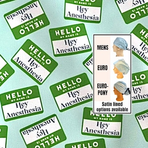 Hello- my name is Anesthesia Scrub cap | satin lined option | funny scrub hat | euro with toggle, euro-pony with ties, men’s
