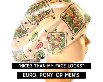Nicer than my face looks  scrub cap | satin lined hat option | funny scrub hat | euro style with adjustable toggle, euro-pony with ties, men