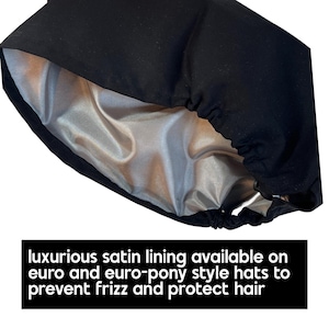 A black satin lining is available on Euro and Euro-pony style hats to prevent frizz and protect hair.
