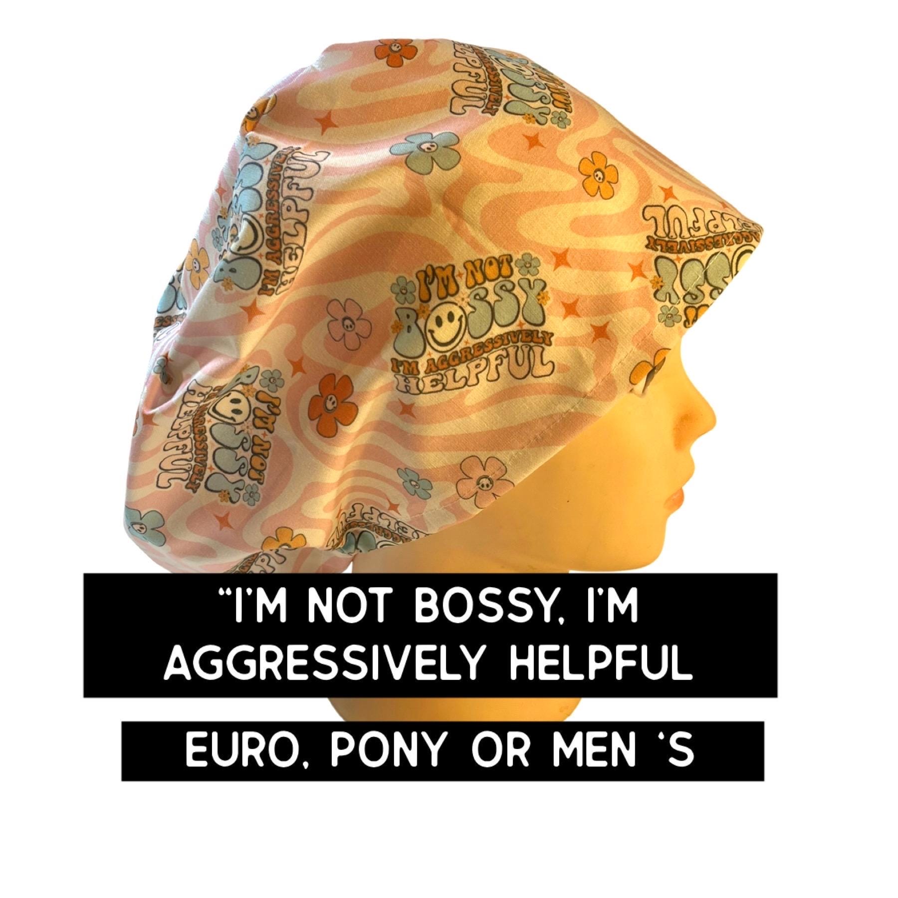 I’m not bossy Scrub cap | satin lined option | funny scrub hat | euro with adjustable toggle, euro -pony with ties, men’s style