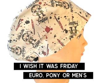Wish it was Friday-  scrub cap | satin lined | funny scrub hat | | euro style with adjustable toggle, euro-pony with ties, men’s