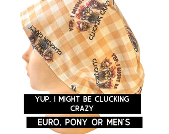 Clucking crazy scrub cap | Funny Scrub cap | satin lined option | euro style with adjustable toggle, euro-pony with ties, or men’s style