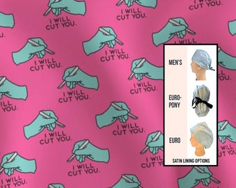 I will cut you- Scrub cap | satin lined option | funny scrub hat | euro style with adjustable toggle, euro-pony with ties, men’s