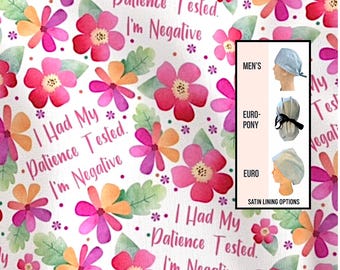 Had my patience tested- I’m  negative scrub hat / Funny scrub cap / euro with toggle, only with ties or men’s styles / satin lined option