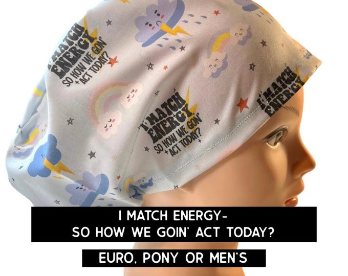 Featured listing image: I match energy Scrub cap | satin lined option | funny scrub hat | euro style with adjustable toggle, euro- pony with ties, or men’s style
