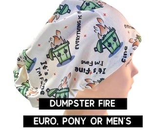 Dumpster fire Scrub cap | satin lined | funny scrub hat | euro with adjustable toggle, euro -pony with ties, men’s  | I’m fine -it’s fine