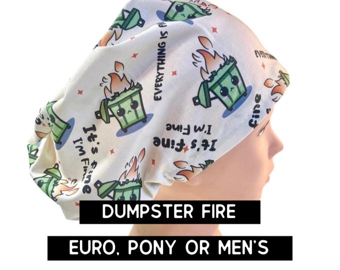 Featured listing image: Dumpster fire Scrub cap | satin lined | funny scrub hat | euro with adjustable toggle, euro -pony with ties, men’s  | I’m fine -it’s fine