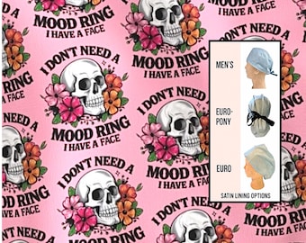 I don’t need a mood ring Scrub Cap: Funny Medical Hat - Satin Lined Option. Euro with toggle, euro-pony with ties or men’s