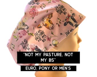 Not my pasture - not my BS scrub cap | funny scrub hat | euro style with adjustable toggle, euro- pony with ties, men’s style | satin lined