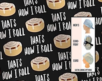 That’s how I roll- Funny Scrub hat | satin lined options