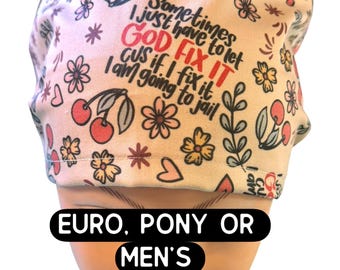 Let God fix it or I’m go to jail scrub hat: Funny scrub cap. Satin lined option. Euro with toggle, pony with ties or men’s styles