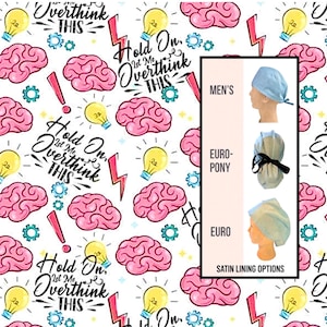 May include: A white fabric pattern featuring pink brains, yellow light bulbs, red lightning bolts, and the text "Hold On, let me Overthink THIS". A sidebar displays three light blue scrub cap styles labeled "MEN'S", "EURO-PONY", and "EURO" with "SATIN LINING OPTIONS".