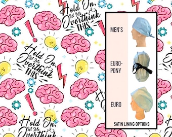 Let Me Overthink This Scrub Cap: Funny scrub hat. Satin lined option. Euro with toggle, pony with ties or men’s styles