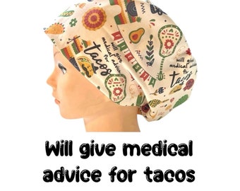 Medical advise for tacos- scrub cap | satin lined option | funny scrub hat | women’s euro style scrub hat - adjustable toggle | men’s style