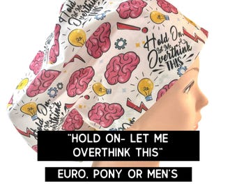 Let me overthink this- Scrub cap | satin lined option | funny scrub hat | euro style with adjustable toggle, euro- pony with ties, men’s