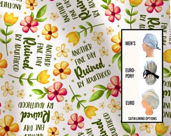 Another fine day, ruined by adulthood -srub hat | satin lined options | funny scrub hats