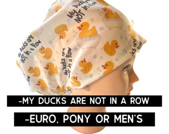My ducks are not in a row scrub cap | satin lined option | funny scrub hat | euro style with adjustable toggle, euro- pony with ties, men’s