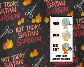 Not today satan-(surgeon) Scrub cap | satin lined option | funny scrub hat | euro style with adjustable toggle, euro-pony with ties, men’s