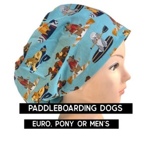 Paddleboarding dogs scrub cap | dogs scrub hat | satin lined option | euro style with adjustable toggle, euro-pony with ties, men’s style