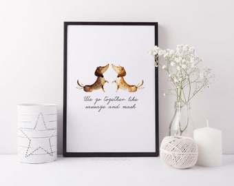 We Go Together Like Sausage And Mash Daschund Print - Sausage Dog Print | Wall Art