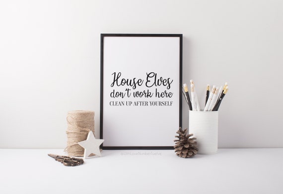 House Elves Don't Work Here Clean up After Yourself Wall | Etsy