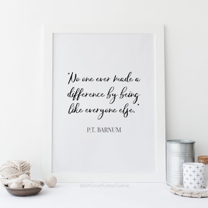 No One Ever Made a Difference by Being Like Everyone Else Print - Wall Art | PT Barnum | Greatest Showman Quote | Great Showman Print