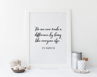 No One Ever Made a Difference by Being Like Everyone Else Print - Wall Art | PT Barnum | Greatest Showman Quote | Great Showman Print