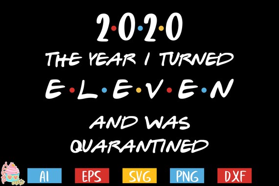 Download Eleventh Birthday Svg Quarantine Birthday Svg 2020 The Year Etsy