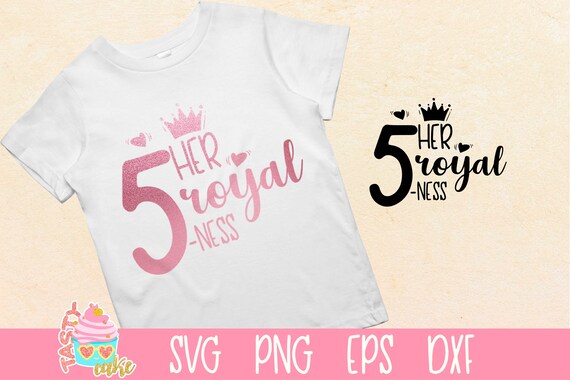 Her Royal Fiveness Svg Royal 5 Ness Svg Fifth Birthday Svg Etsy